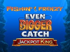 Fishin Frenzy Even Bigger Catch Jackpot King